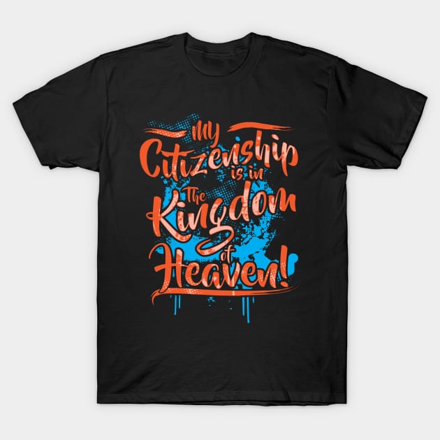 My Citizenship is in the Kingdom of Heaven T-Shirt by TheRoyaltee